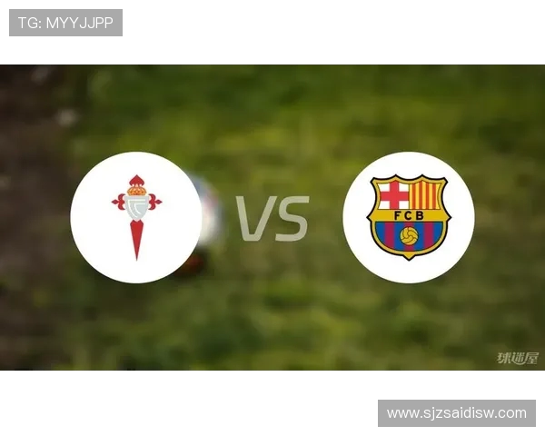 西甲巴萨对塞尔塔关键比赛赛程及战术预览 西甲巴萨对塞尔塔关键比赛赛程及战术预览